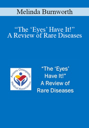 Melinda Burnworth - “The ‘Eyes’ Have It!” A Review of Rare Diseases