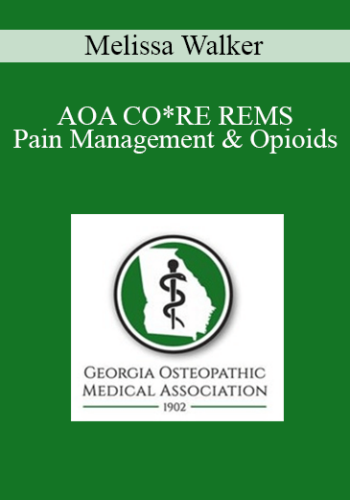 Melissa Walker – AOA CO*RE REMS: Pain Management & Opioids: Balancing Risks & Benefits