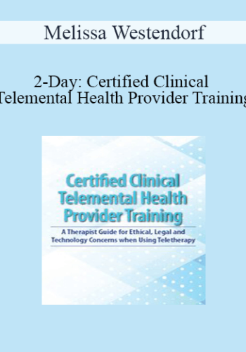 Melissa Westendorf - 2-Day: Certified Clinical Telemental Health Provider Training: A Therapist Guide for Ethical, Legal and Technology Concerns when Using Teletherapy