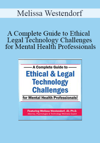 Melissa Westendorf – A Complete Guide To Ethical & Legal Technology Challenges For Mental Health Professionals