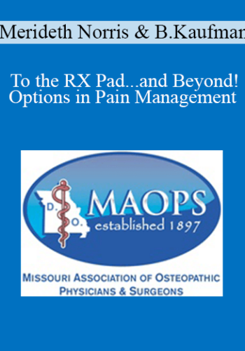 Merideth Norris, Brian Kaufman - To the RX Pad...and Beyond! Options in Pain Management