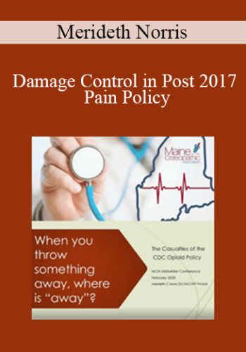 Merideth Norris – Damage Control In Post 2017 Pain Policy