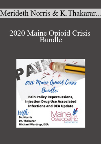 Merideth Norris, Kinna Thakarar, Michael Wardrop - 2020 Maine Opioid Crisis Bundle: Pain Policy Repercussions, Injection Drug-Use Associated Infections and DEA Update