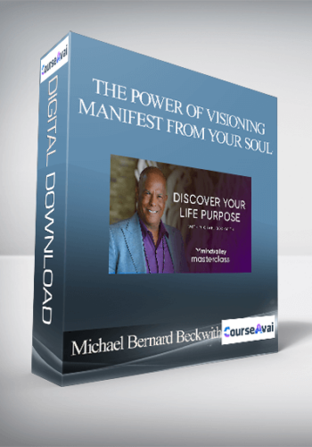 Michael Bernard Beckwith - The Power of Visioning: Manifest from Your Soul