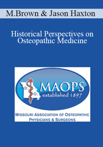 Michael Brown, Jason Haxton – Historical Perspectives On Osteopathic Medicine: Back To School With A.T. Still