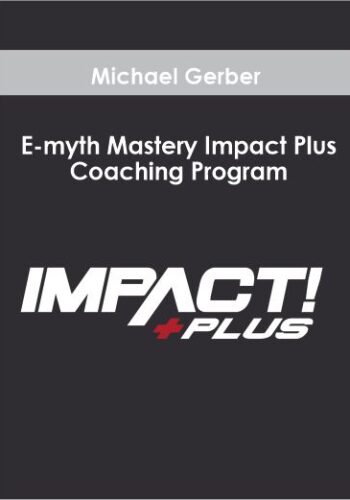 Michael Gerber – E-myth Mastery Impact Plus Coaching Program