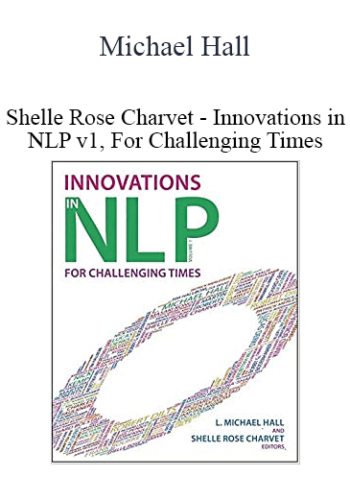 Michael Hall & Shelle Rose Charvet - Innovations in NLP v1, For Challenging Times