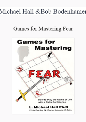 Michael Hall and Bob Bodenhamer - Games for Mastering Fear
