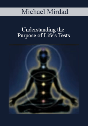 Michael Mirdad – Understanding The Purpose Of Life’s Tests