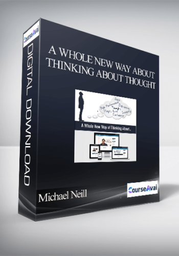 Michael Neill – A Whole New Way About Thinking About Thought