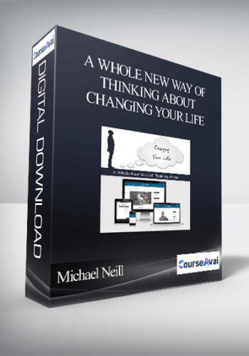 Michael Neill – A Whole New Way Of Thinking About Changing Your Life