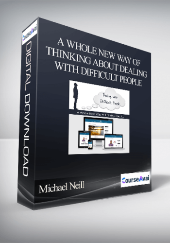 Michael Neill – A Whole New Way Of Thinking About Dealing With Difficult People