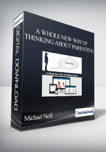 Michael Neill - A Whole New Way of Thinking About Parenting