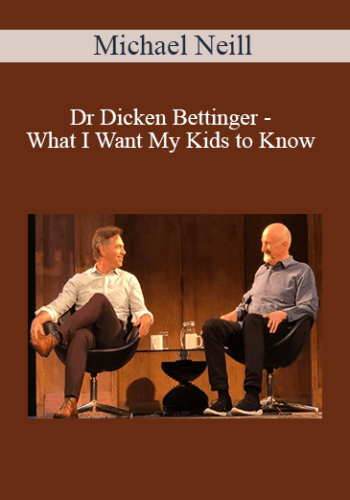 Michael Neill and Dr Dicken Bettinger - What I Want My Kids to Know