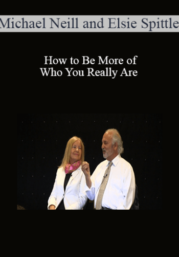 Michael Neill And Elsie Spittle – How To Be More Of Who You Really Are