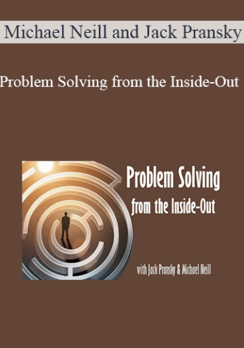 Michael Neill And Jack Pransky – Problem Solving From The Inside-Out