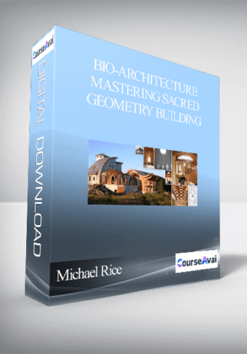 Michael Rice – Bio-architecture Mastering Sacred Geometry Building
