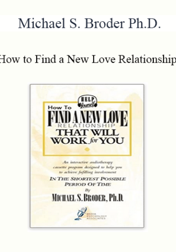 Michael S. Broder Ph.D. – How To Find A New Love Relationship