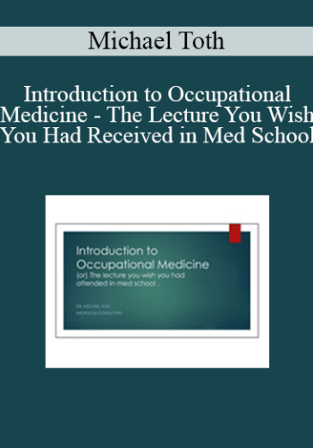 Michael Toth - Introduction to Occupational Medicine - The Lecture You Wish You Had Received in Med School