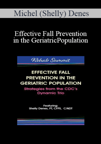 Michel (Shelly) Denes - Effective Fall Prevention in the Geriatric Population: Strategies from the CDC’s Dynamic Trio