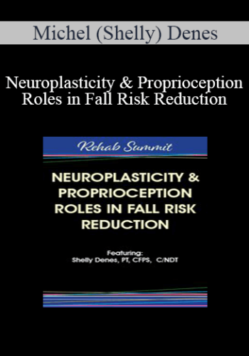 Michel (Shelly) Denes – Neuroplasticity & Proprioception Roles In Fall Risk Reduction