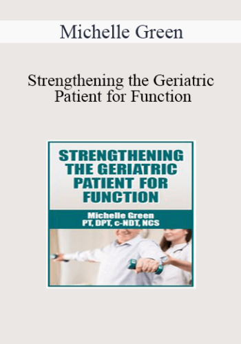 Michelle Green – Strengthening The Geriatric Patient For Function