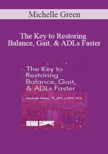Michelle Green - The Key to Restoring Balance, Gait, & ADLs Faster