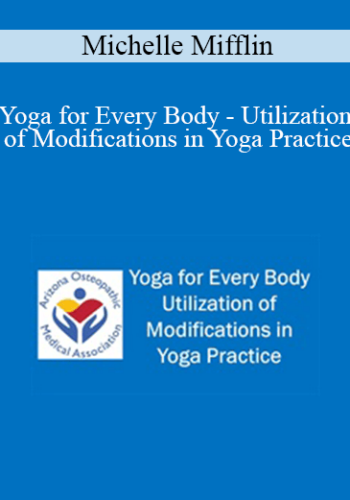 Michelle Mifflin - Yoga for Every Body - Utilization of Modifications in Yoga Practice
