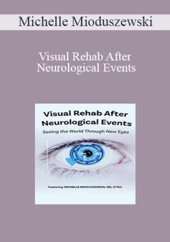 Michelle Mioduszewski – Visual Rehab After Neurological Events: Seeing The World Through New Eyes