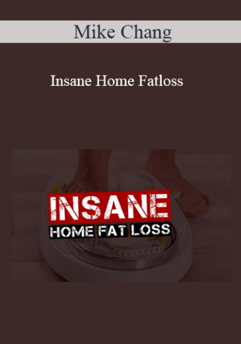 Mike Chang – Insane Home Fatloss