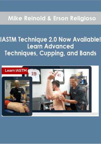 Mike Reinold & Erson Religioso – IASTM Technique 2.0 Now Available! Learn Advanced Techniques. Cupping And Bands