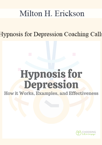 Milton H. Erickson - Hypnosis for Depression Coaching Calls