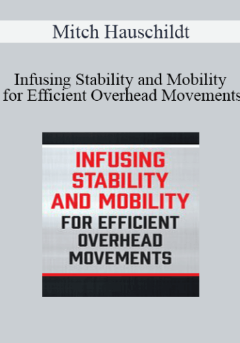 Mitch Hauschildt – Infusing Stability And Mobility For Efficient Overhead Movements