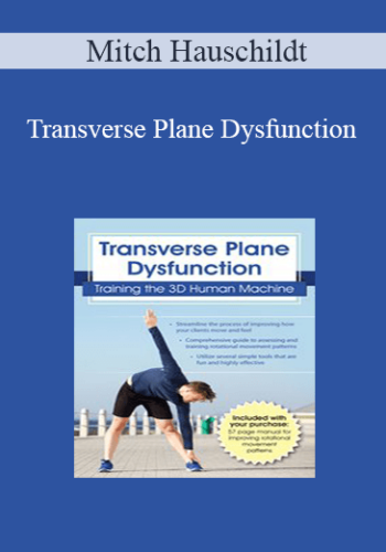 Mitch Hauschildt - Transverse Plane Dysfunction: Training the 3D Human Machine