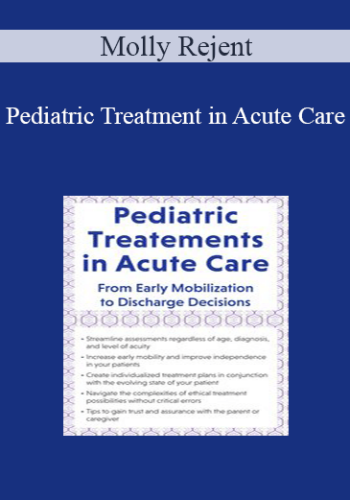 Molly Rejent – Pediatric Treatment In Acute Care: From Early Mobilization To Discharge Decisions