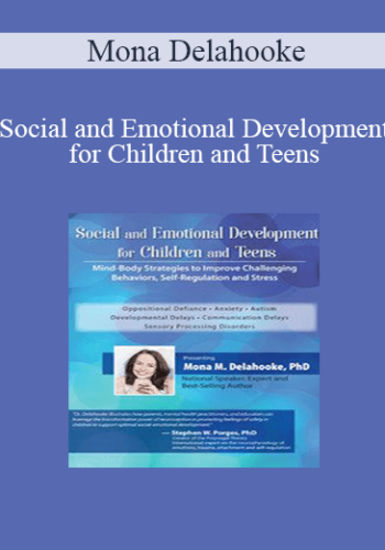 Mona Delahooke – Social And Emotional Development For Children And Teens: Mind-Body Strategies To Improve Challenging Behaviors, Self-Regulation And Stress