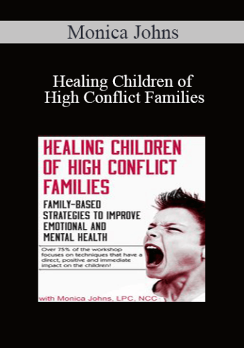 Monica Johns – Healing Children Of High Conflict Families: Family-Based Strategies To Improve Emotional And Mental Health