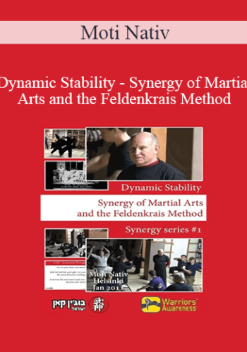 Moti Nativ – Dynamic Stability – Synergy Of Martial Arts And The Feldenkrais Method