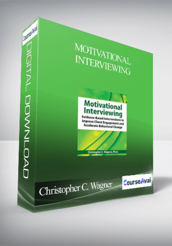 Motivational Interviewing: Evidence-Based Skills to Effectively Treat Your Clients - Christopher C. Wagner
