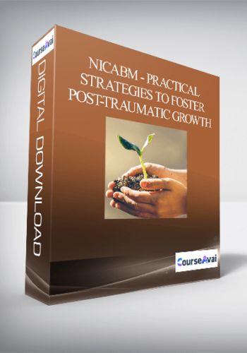 NICABM – Practical Strategies To Foster Post-Traumatic Growth