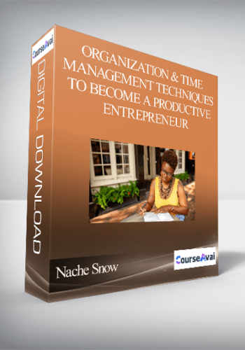 Nache Snow - Organization and Time Management Techniques to Become a Productive Entrepreneur