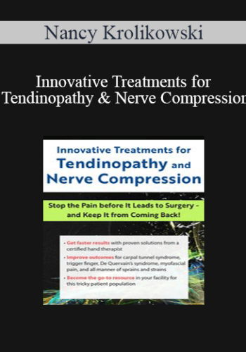 Nancy Krolikowski - Innovative Treatments for Tendinopathy and Nerve Compression: Stop the Pain Before It Leads to Surgery -- and Keep It from Coming Back!