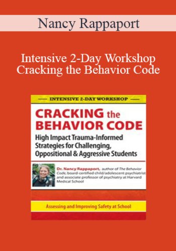 Nancy Rappaport - Intensive 2-Day Workshop: Cracking the Behavior Code: High Impact Trauma-Informed Strategies for Challenging, Oppositional & Aggressive Students