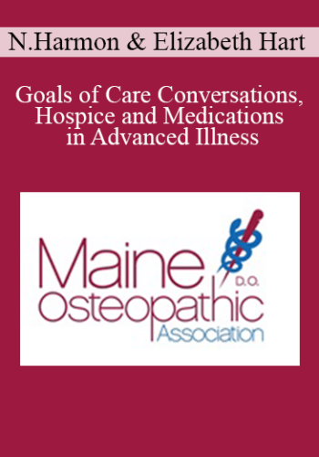 Nathan Harmon, Elizabeth Hart - Goals of Care Conversations, Hospice and Medications in Advanced Illness