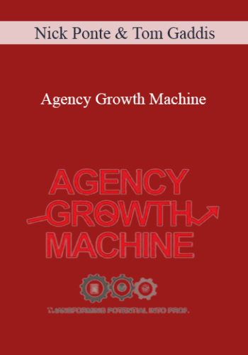 Nick Ponte And Tom Gaddis – Agency Growth Machine