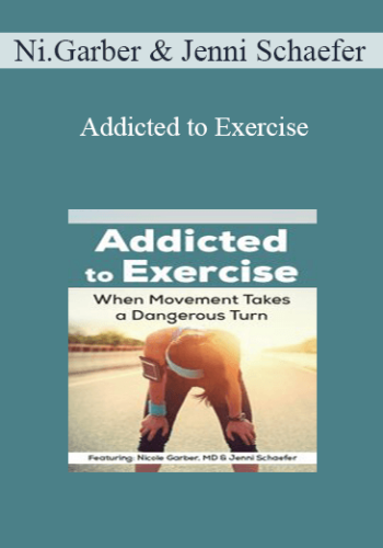 Nicole Garber, Jenni Schaefer – Addicted To Exercise: When Movement Takes A Dangerous Turn
