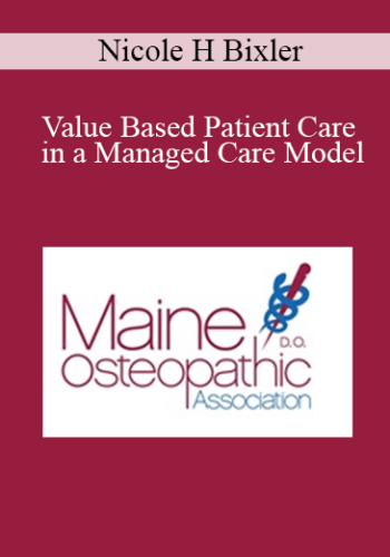 Nicole H Bixler – Value Based Patient Care In A Managed Care Model
