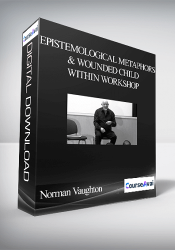 Norman Vaughton – Epistemological Metaphors & Wounded Child Within Workshop