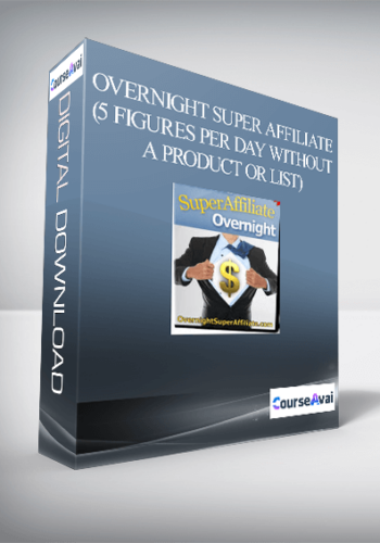 Overnight Super Affiliate (5 Figures Per Day Without A Product Or List)