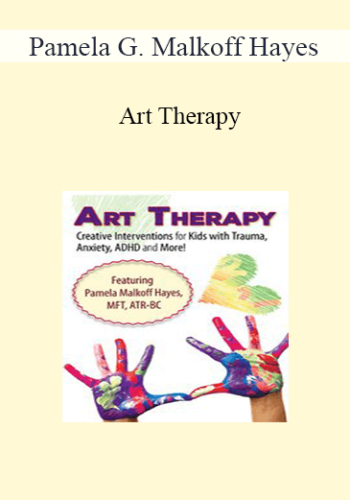 Pamela G. Malkoff Hayes - Art Therapy: Creative Interventions for Kids with Trauma, Anxiety, ADHD and More!